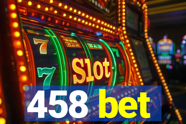 458 bet